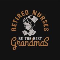 t shirt design infermiere in pensione essere le migliori nonne con infermiera e sfondo nero illustrazione vintage vettore