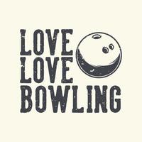 tipografia slogan vintage amore amore bowling per il design della maglietta vettore