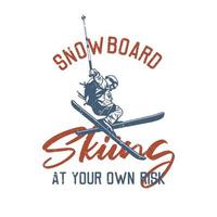 t shirt design snowboard sci a proprio rischio con l'uomo che gioca a sci vintage illustrazione