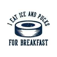 disegno della maglietta mangio ghiaccio e dischi a colazione con illustrazione vintage del disco da hockey vettore