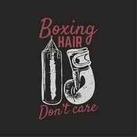 t shirt design boxe capelli non si preoccupano con sacco da boxe, guantoni da boxe e sfondo nero illustrazione vintage vettore