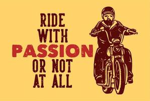 t shirt design ride con passione o per niente con l'uomo in sella a una moto illustrazione vintage vettore