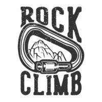 t-shirt design slogan tipografia arrampicata su roccia con moschettone vintage illustrazione vettore