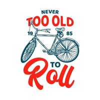 t shirt design mai troppo vecchio per rotolare 1985 con illustrazione vintage di biciclette vettore