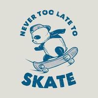 tipografia con slogan vintage mai troppo tardi per pattinare con lo skateboard del panda per il design della maglietta vettore