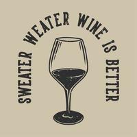 vintage slogan tipografia maglione weater il vino è meglio per il design della maglietta vettore