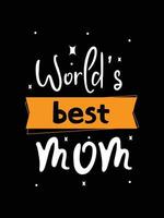 la migliore mamma del mondo. disegno della maglietta della madre. vettore