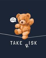 prendi lo slogan del rischio con il giocattolo dell'orso che cammina sull'illustrazione della corda su sfondo nero vettore