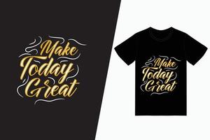 rendi oggi un fantastico design di t-shirt tipografiche vettore