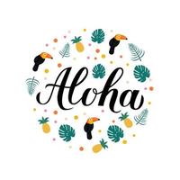 scritte in calligrafia aloha con ananas, tucani e foglie di palma. concetto di vacanze estive. frase in lingua hawaiana scritta a mano ciao. modello vettoriale per logo, banner, poster, flyer, t-short.