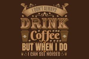 citazione e dire del caffè. non bevo sempre caffè ma quando lo faccio vedo dei rumori vettore
