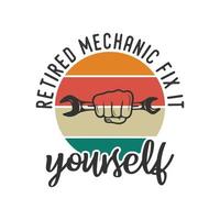 meccanico in pensione aggiustalo da solo tipografia vintage meccanico retrò lavoratore ingegnere slogan t-shirt design illustrazione vettore