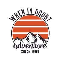 in caso di dubbio, tipografia vintage, avventura, retrò, montagna, campeggio, escursionismo, slogan, t-shirt, design, illustrazione vettore