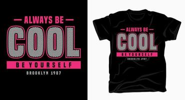 sii sempre cool, sii te stesso design tipografico per t-shirt vettore