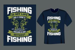la pesca è la mia vita, quindi non posso passare un giorno senza una maglietta da pesca vettore