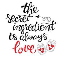 l'ingrediente segreto è sempre l'amore, l'iscrizione calligrafica. citazione stimolante e positiva, motivazione, design delle lettere. citazioni dicendo. per San Valentino. vettore. per il menu del ristorante, bar vettore