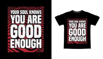 la tua anima sa che sei abbastanza bravo nel design della t-shirt tipografica vettore