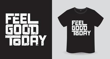 sentirsi bene oggi design moderno con stampa di t-shirt tipografiche vettore