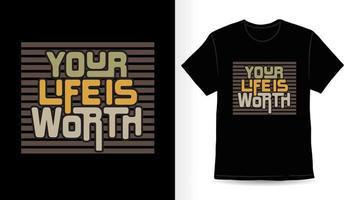 la tua vita vale il design moderno della t-shirt tipografica vettore