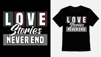 le storie d'amore non finiscono mai con il design moderno della t-shirt tipografica vettore