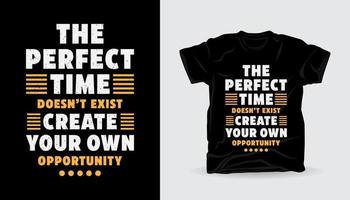 il momento perfetto non esiste crea il tuo design di t-shirt tipografia opportunità vettore