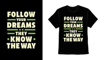seguire i tuoi sogni conoscono il modo in cui il design della stampa della t-shirt tipografica vettore