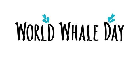 lettere scritte a mano della giornata mondiale delle balene e gocce d'acqua. segno della giornata mondiale delle balene. conservazione e protezione dei mammiferi marini. illustrazione piatta vettoriale per carta, logo, banner e altro ancora