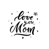 ti amo citazione motivazionale mamma per la festa della mamma. scritte di calligrafia a mano. sceneggiatura. modello vettoriale per cartolina, biglietto di auguri, stampa t-shirt, poster, banner. frase di colore nero isolata