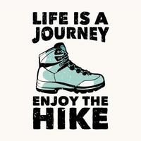 t-shirt design la vita è un viaggio goditi l'escursione con l'illustrazione vintage delle scarpe da trekking vettore