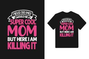 non ho mai sognato che sarei stata una mamma fantastica, ma qui la sto uccidendo tipografia maglietta per la festa della mamma vettore