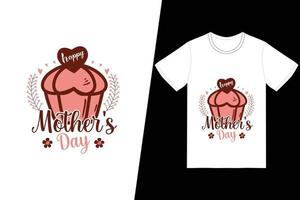 design t-shirt per la festa della mamma felice. felice festa della mamma t-shirt disegno vettoriale. per la stampa di t-shirt e altri usi. vettore