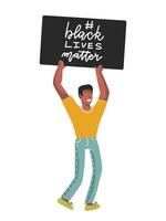 Black lives matter lettering slogan. fermare il razzismo. l'uomo nero protesta con il cartello. illustrazione vettoriale piatta isolata