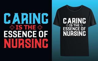 la cura è l'essenza dell'assistenza infermieristica. t-shirt tipografia infermiera design vettore