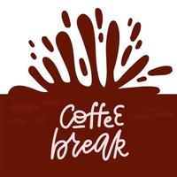 banner disegnato a mano con caffè caldo e la scritta lineare - coffee break- sullo sfondo di macchie e schizzi di caffè. illustrazione vettoriale piatta.