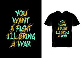 vuoi una lotta, porterò un vettore di disegno di una maglietta tipografica di guerra