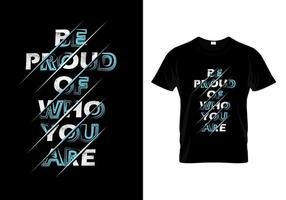sii orgoglioso di chi sei tipografia t shirt design vector