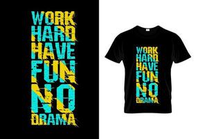 lavorare sodo, divertirsi, nessun dramma tipografico t-shirt design vettore