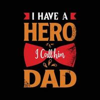 design della maglietta del papà per il miglior regalo per la festa del papà. ho un eroe, lo chiamo citazione di papà per la maglietta di papà. vettore