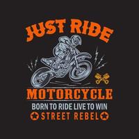 basta guidare la motocicletta - design della maglietta del motociclista. vettore di camicia da motociclista