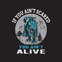 disegno della maglietta del dinosauro. se non hai paura non sei vivo. vettore di maglietta horror e zombie