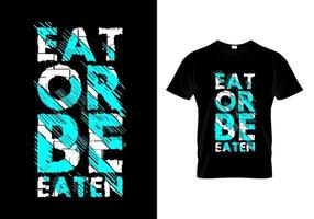 mangiare o essere mangiato tipografia t shirt design vector