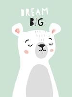 poster della scuola materna del personaggio dell'orso carino con la frase sogna in grande. arredamento per la scuola materna, invito per baby shower, festa di compleanno. illustrazioni vettoriali per inviti, biglietti di auguri, poster