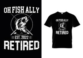 oh fish ally in pensione 2022 pesca mens pensione pescatore t-shirt vettore