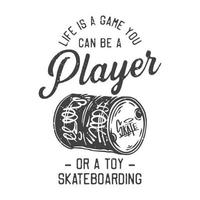 illustrazione vintage americana la vita è un gioco che puoi essere un giocatore o uno skateboard giocattolo per il design di t-shirt vettore