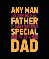 qualsiasi uomo può essere un padre, ci vuole qualcuno di speciale per essere un design di una t-shirt tipografica di papà vettore