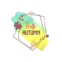 Ciao cartolina d&#39;auguri dell&#39;acquerello di autunno con cornice geometrica vettore