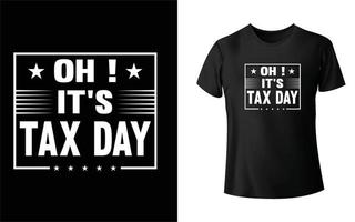 oh, è il design della maglietta del giorno delle tasse vettore