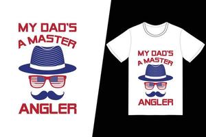 mio padre è un maestro di t-shirt da pescatore. vettore di disegno della maglietta del giorno di padri. per la stampa di t-shirt e altri usi.