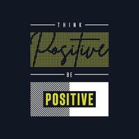 pensare positivo essere positivo tipografia t-shirt design vettore