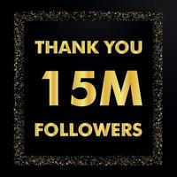 grazie 15 milioni di follower, grazie modello follower, gruppo social online, banner felice festeggia, vettore di design oro e nero